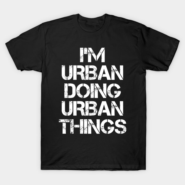 Urban Name T Shirt - Urban Doing Urban Things T-Shirt by Skyrick1